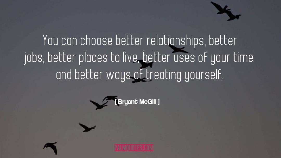 Bryant McGill Quotes: You can choose better relationships,