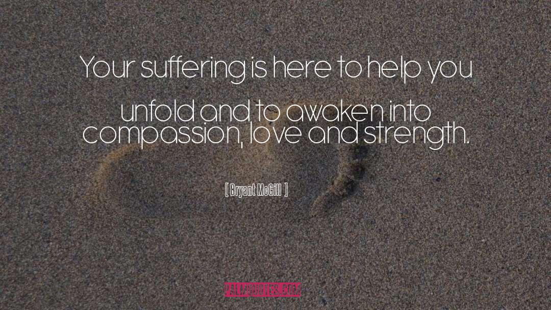 Bryant McGill Quotes: Your suffering is here to