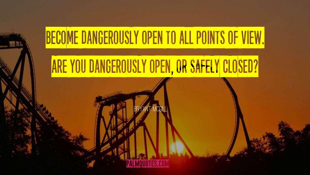 Bryant McGill Quotes: Become dangerously open to all