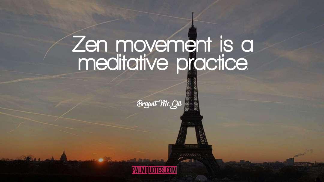 Bryant McGill Quotes: Zen movement is a meditative