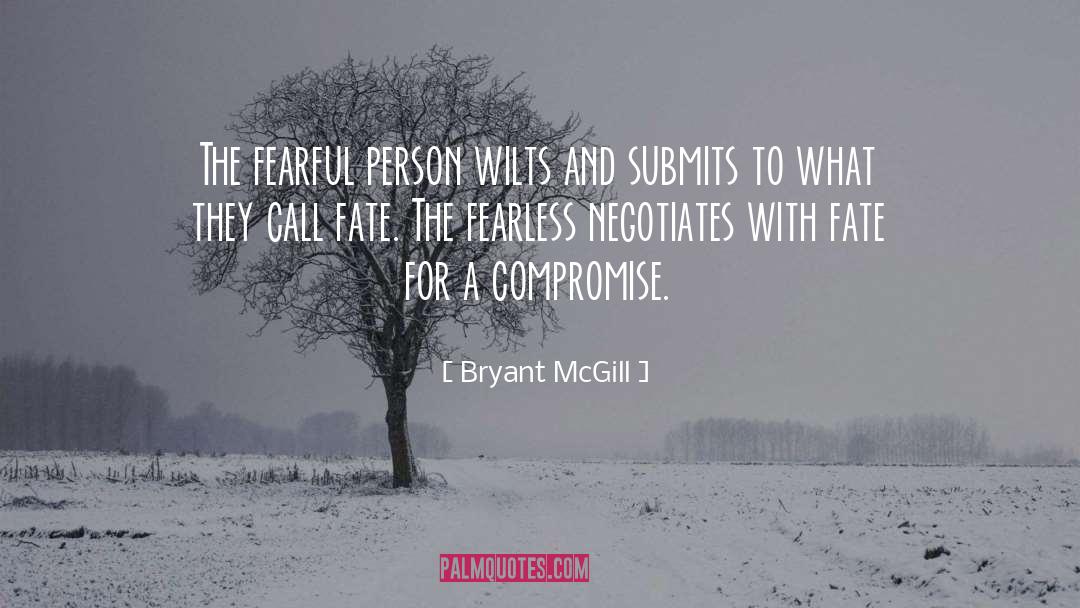 Bryant McGill Quotes: The fearful person wilts and