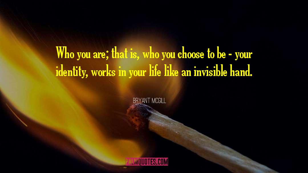 Bryant McGill Quotes: Who you are; that is,