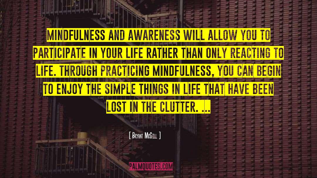 Bryant McGill Quotes: Mindfulness and awareness will allow