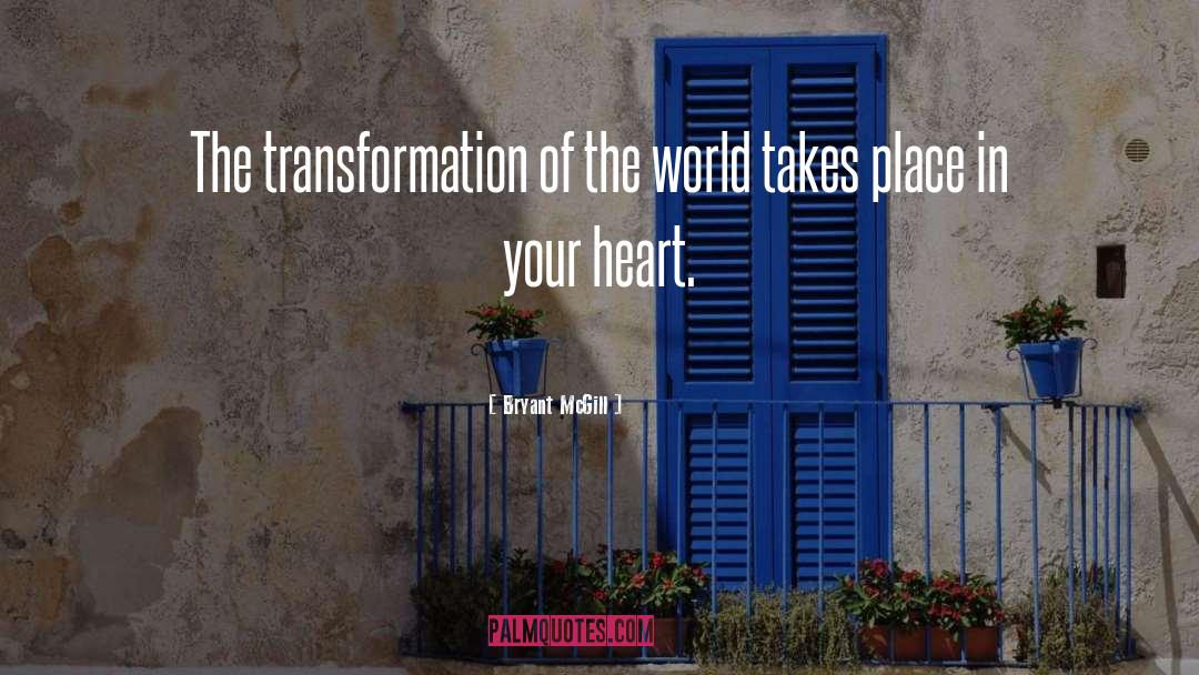 Bryant McGill Quotes: The transformation of the world