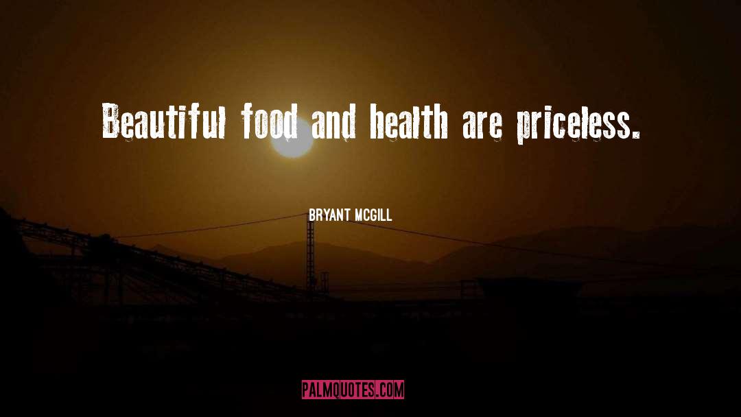 Bryant McGill Quotes: Beautiful food and health are
