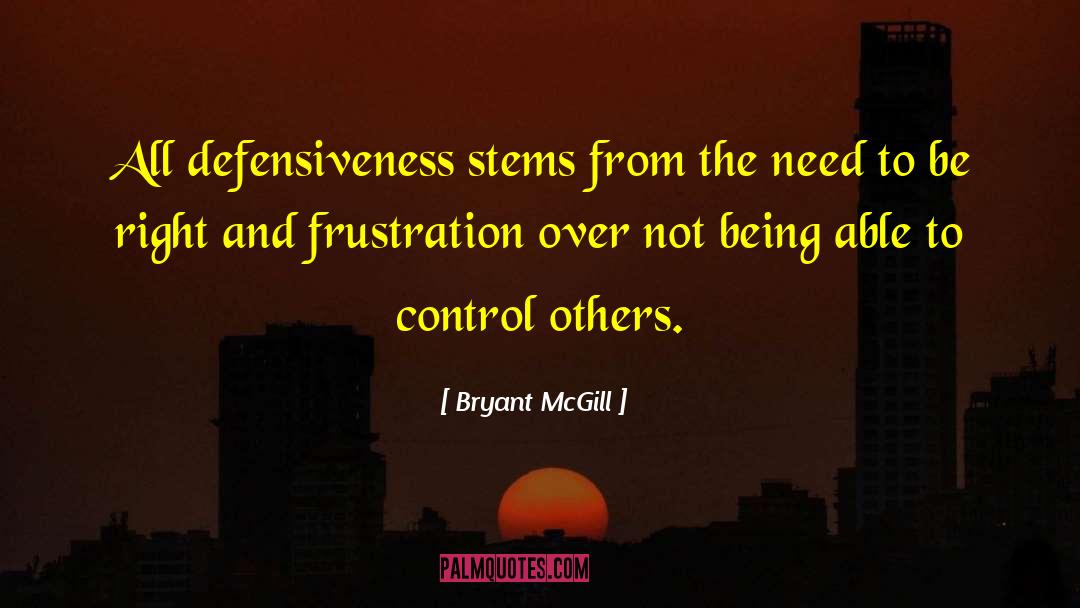 Bryant McGill Quotes: All defensiveness stems from the