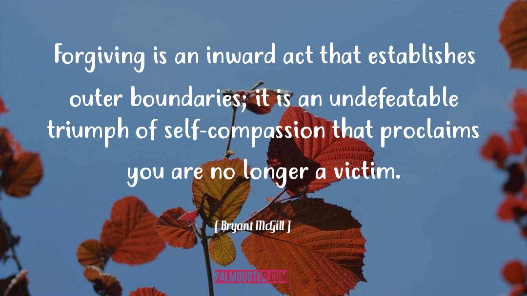 Bryant McGill Quotes: Forgiving is an inward act