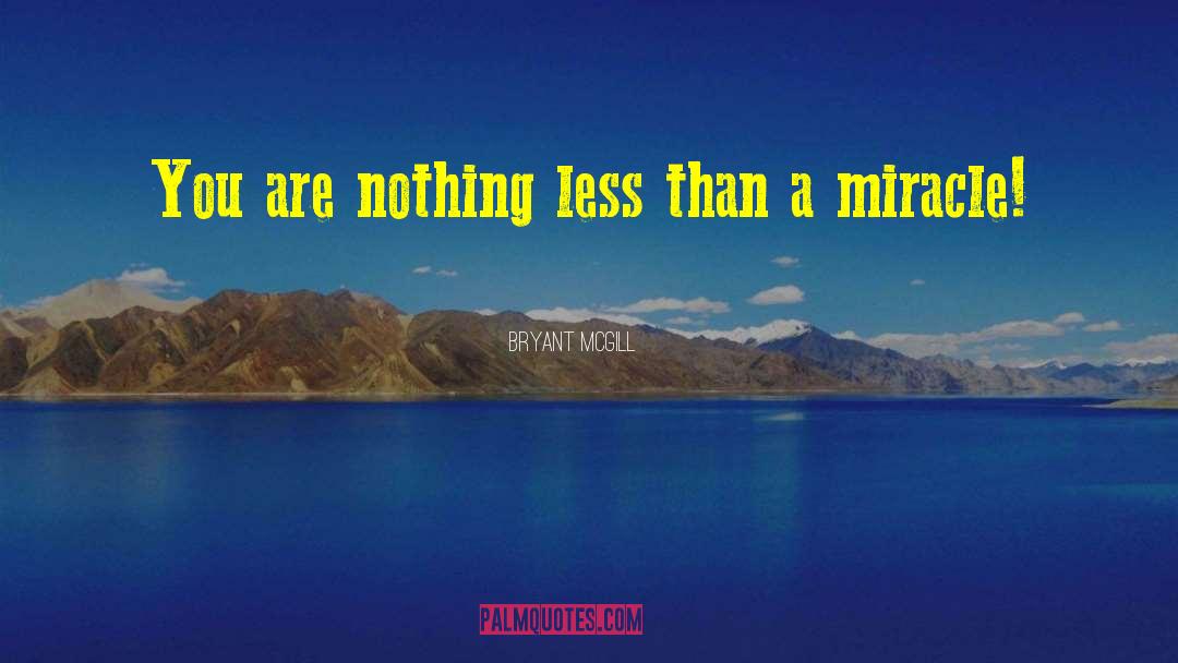 Bryant McGill Quotes: You are nothing less than
