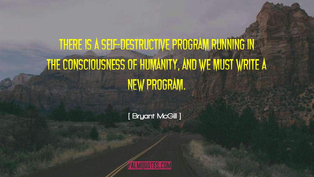 Bryant McGill Quotes: There is a self-destructive program