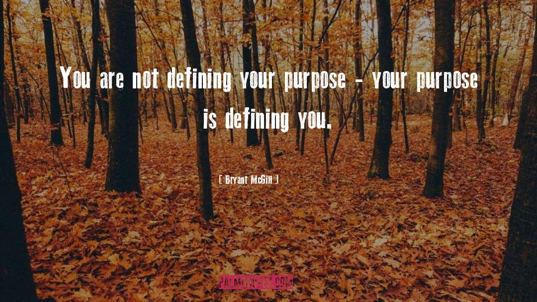 Bryant McGill Quotes: You are not defining your