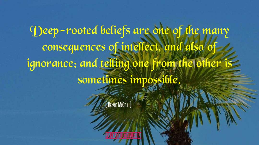 Bryant McGill Quotes: Deep-rooted beliefs are one of