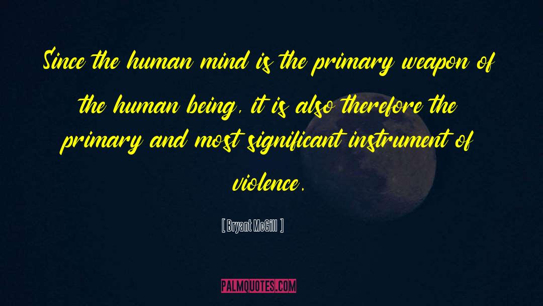 Bryant McGill Quotes: Since the human mind is