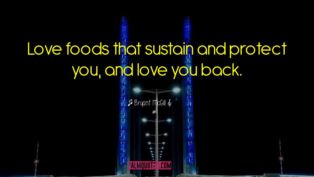 Bryant McGill Quotes: Love foods that sustain and