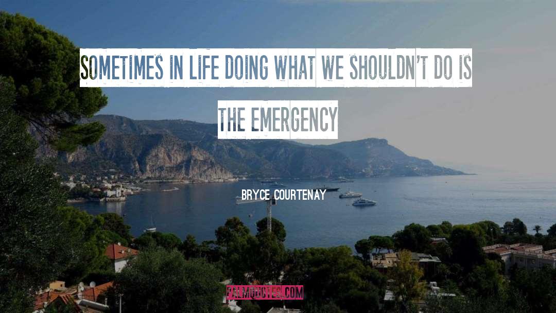 Bryce Courtenay Quotes: Sometimes in life doing what