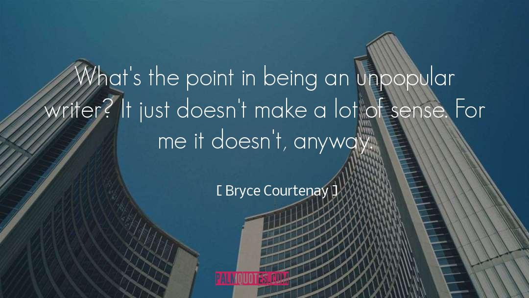 Bryce Courtenay Quotes: What's the point in being