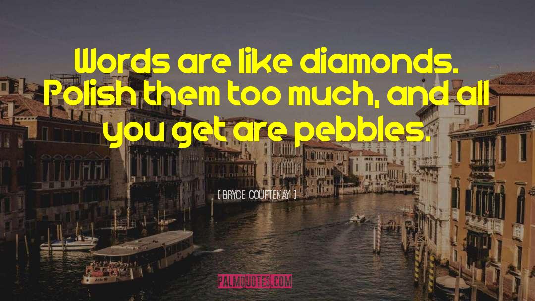 Bryce Courtenay Quotes: Words are like diamonds. Polish