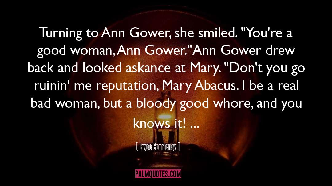 Bryce Courtenay Quotes: Turning to Ann Gower, she