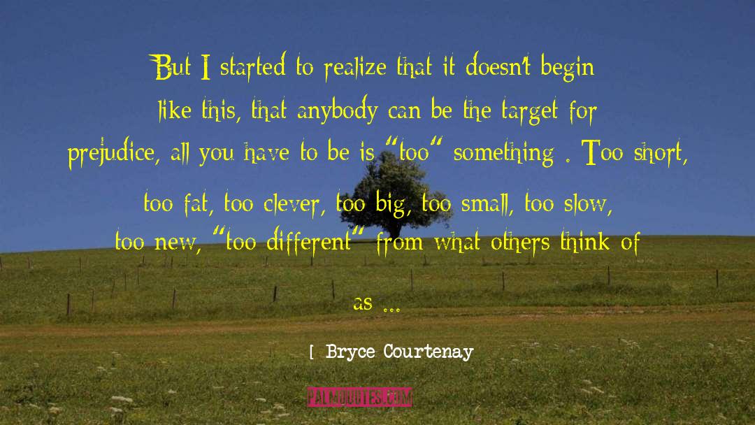 Bryce Courtenay Quotes: But I started to realize
