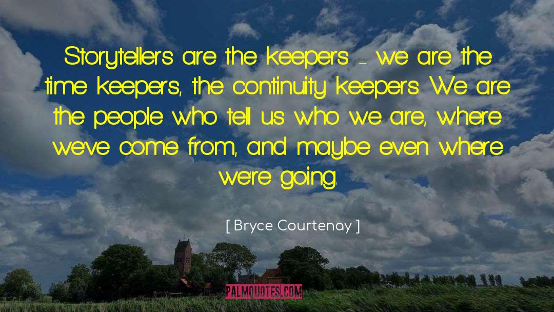 Bryce Courtenay Quotes: Storytellers are the keepers -