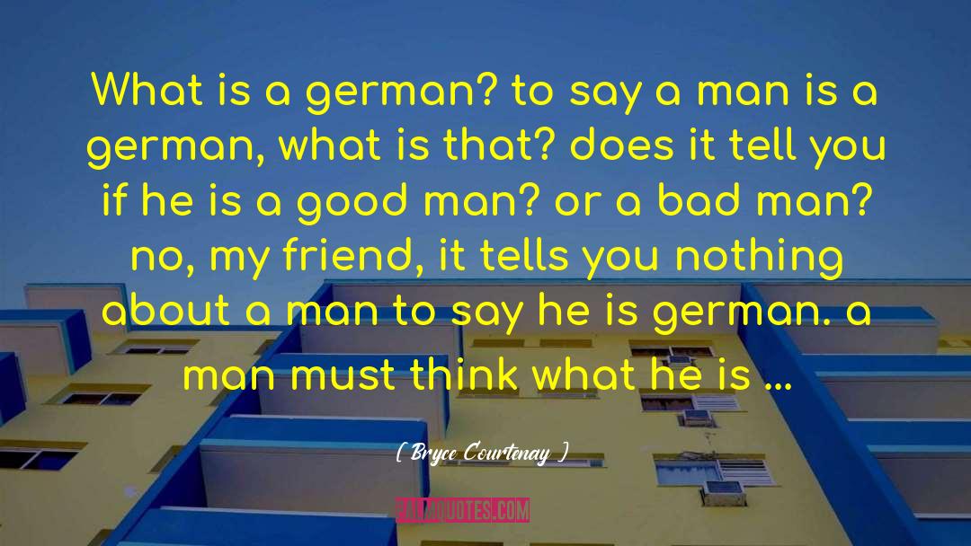 Bryce Courtenay Quotes: What is a german? to