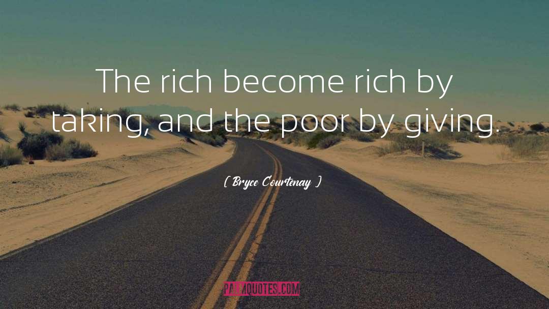 Bryce Courtenay Quotes: The rich become rich by