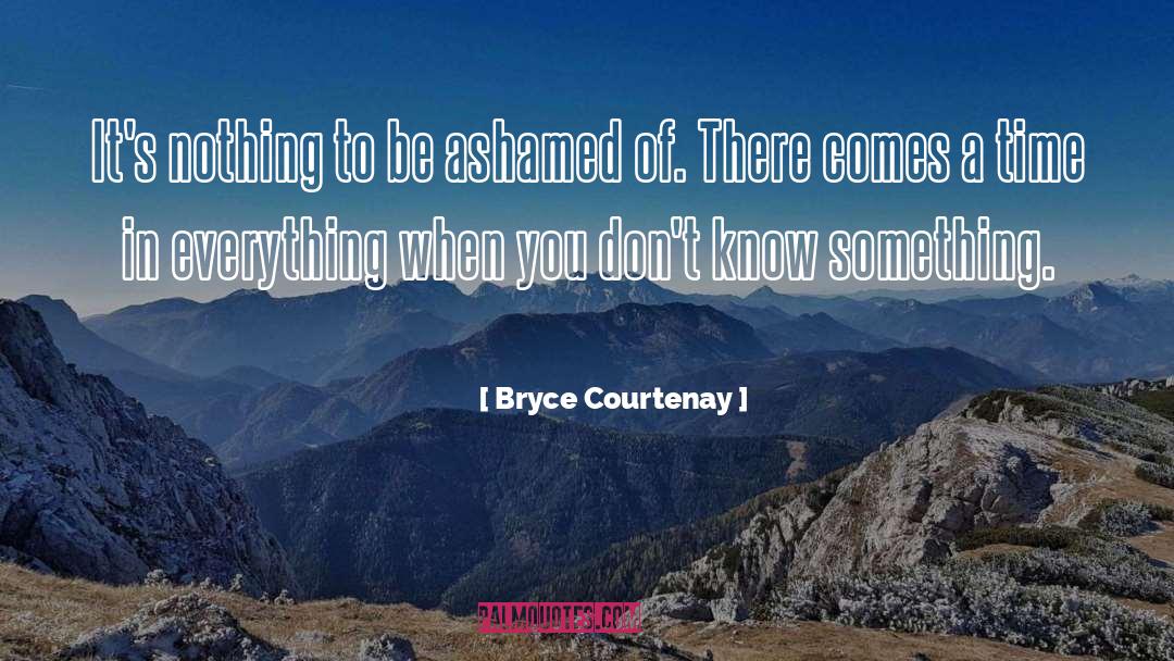 Bryce Courtenay Quotes: It's nothing to be ashamed
