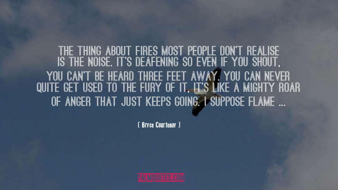 Bryce Courtenay Quotes: The thing about fires most