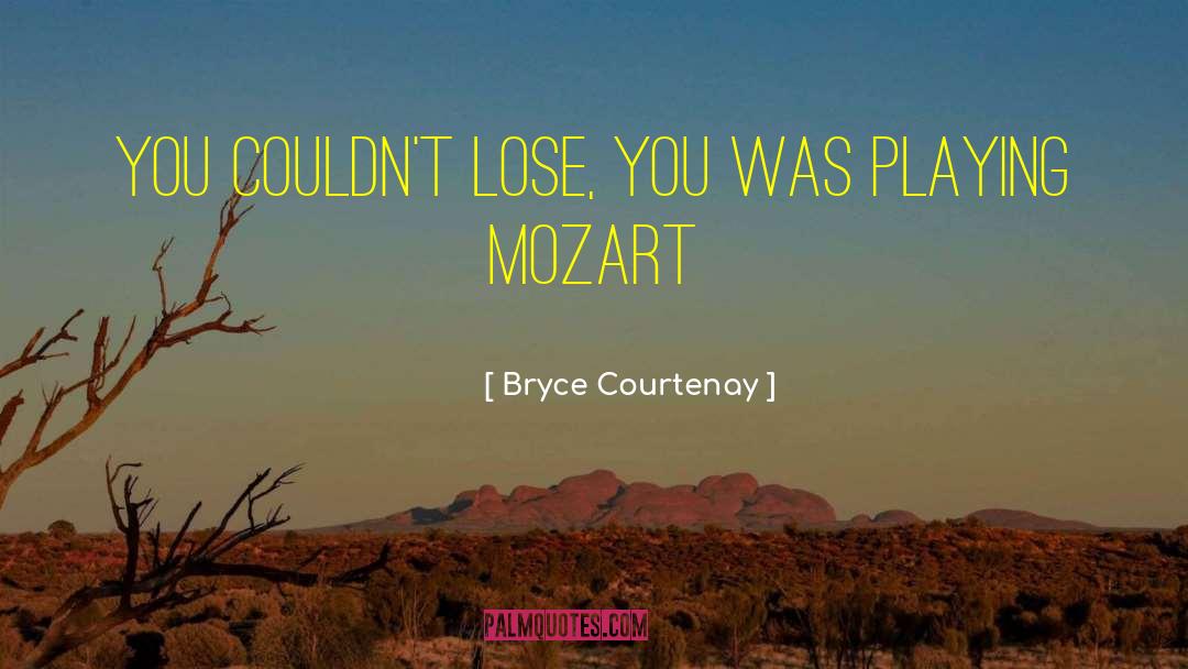 Bryce Courtenay Quotes: You couldn't lose, you was