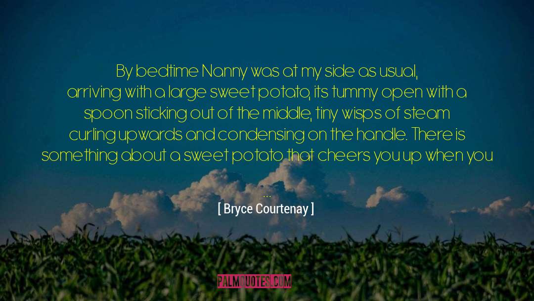 Bryce Courtenay Quotes: By bedtime Nanny was at