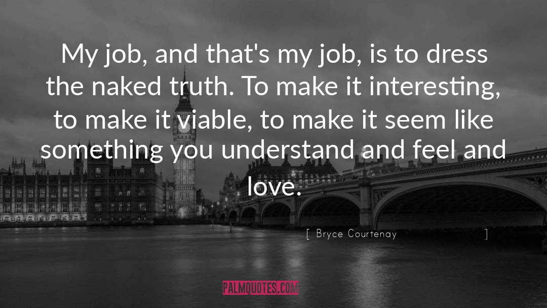 Bryce Courtenay Quotes: My job, and that's my