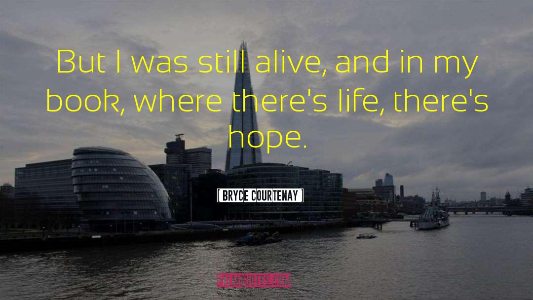 Bryce Courtenay Quotes: But I was still alive,