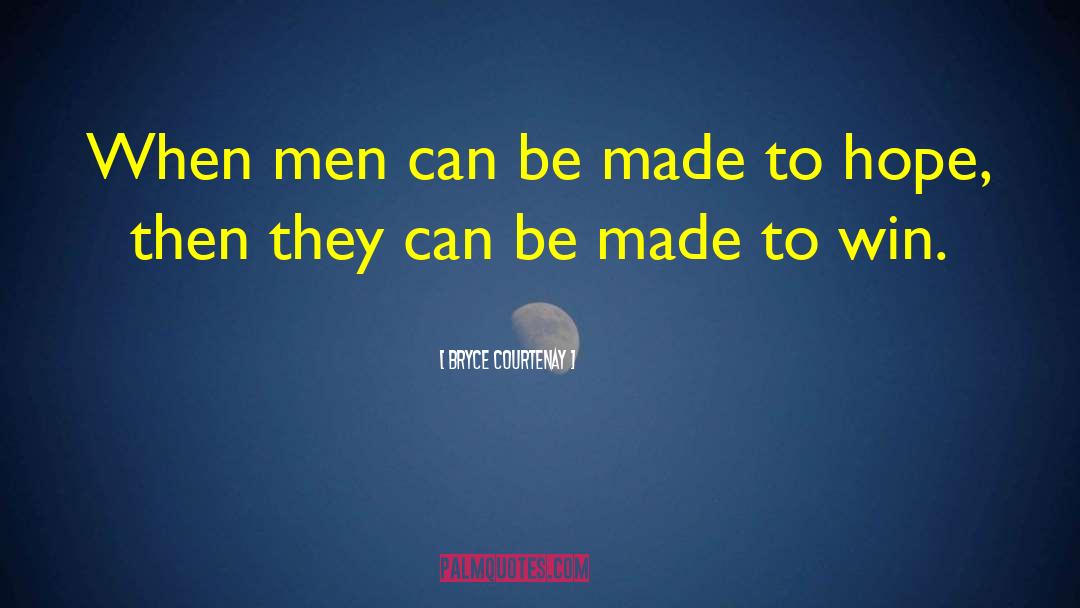 Bryce Courtenay Quotes: When men can be made