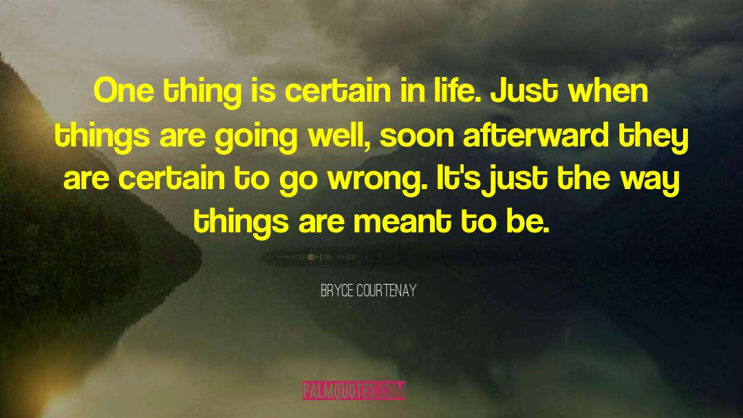 Bryce Courtenay Quotes: One thing is certain in
