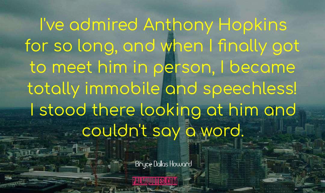 Bryce Dallas Howard Quotes: I've admired Anthony Hopkins for