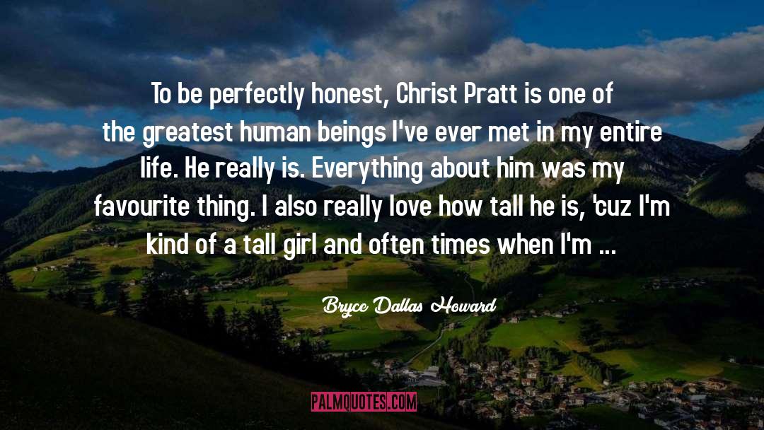 Bryce Dallas Howard Quotes: To be perfectly honest, Christ