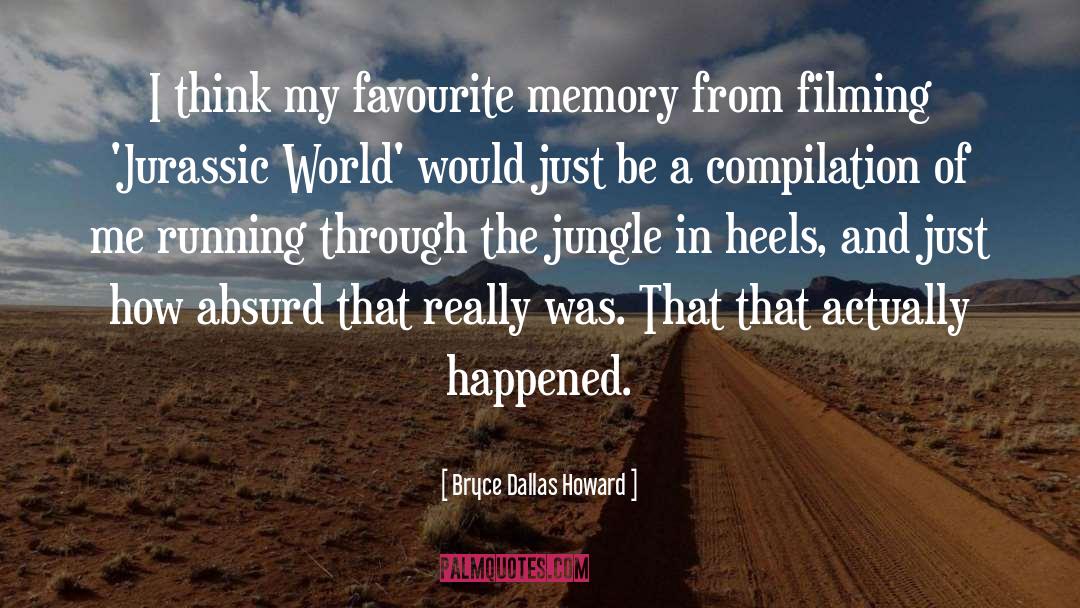 Bryce Dallas Howard Quotes: I think my favourite memory