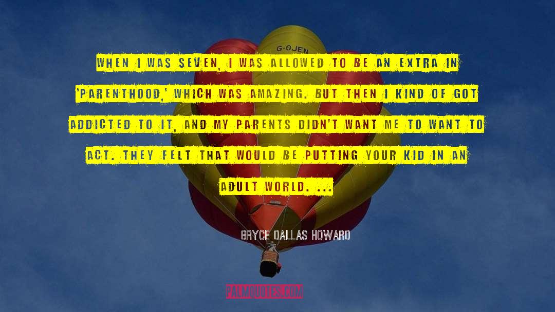 Bryce Dallas Howard Quotes: When I was seven, I