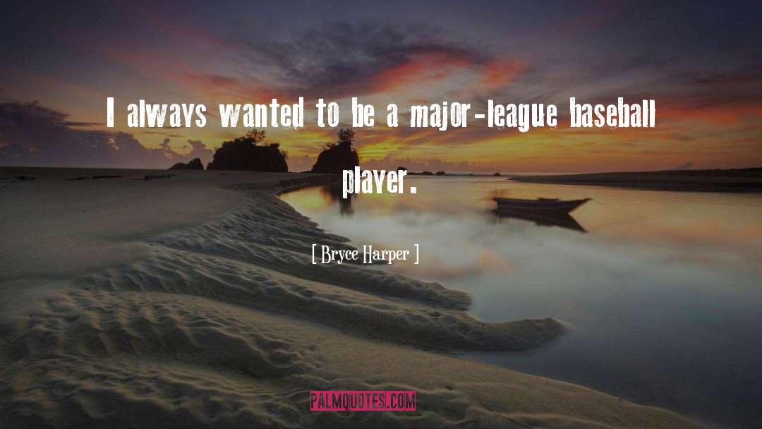 Bryce Harper Quotes: I always wanted to be