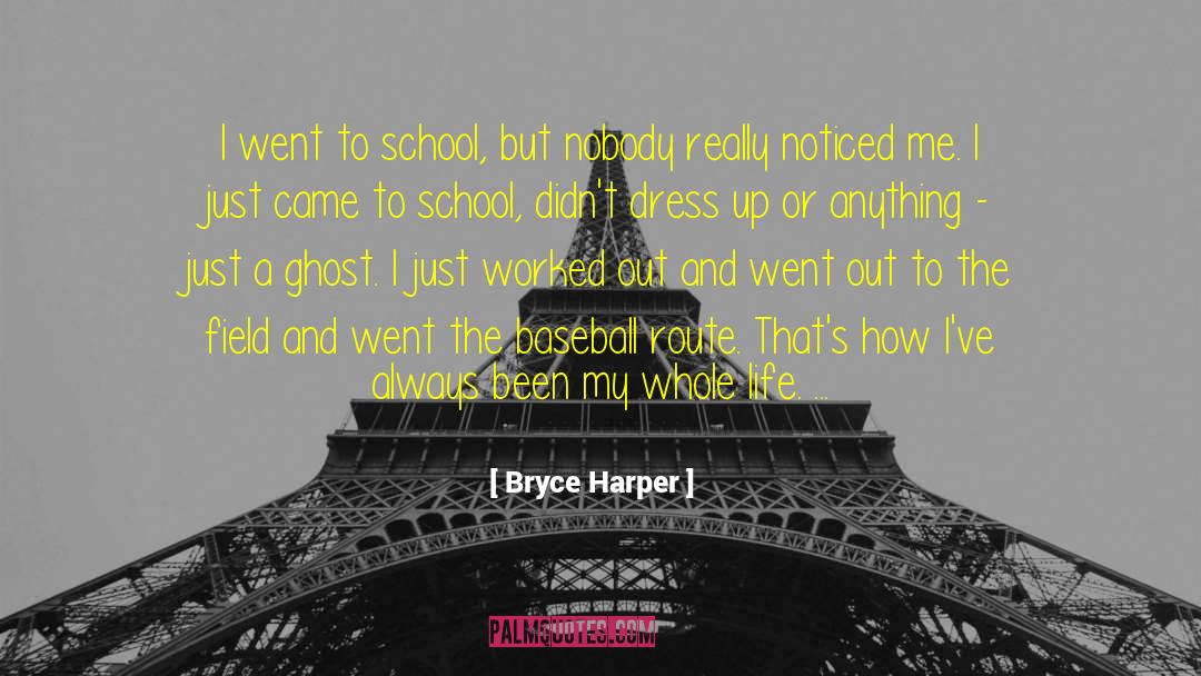Bryce Harper Quotes: I went to school, but