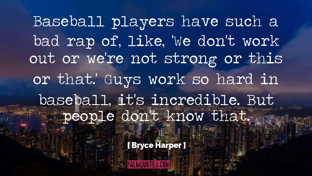 Bryce Harper Quotes: Baseball players have such a