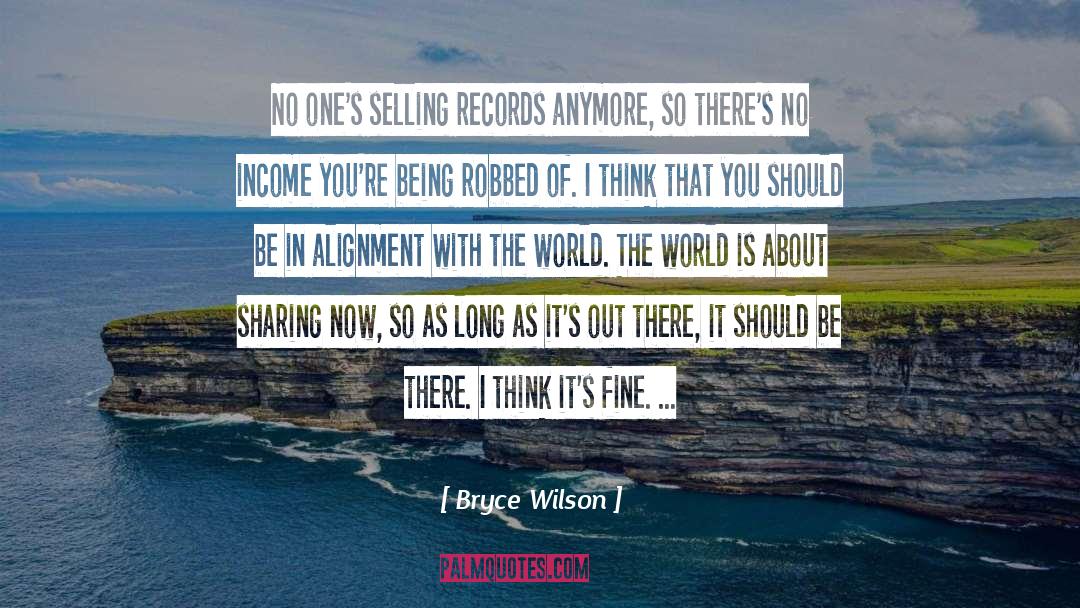 Bryce Wilson Quotes: No one's selling records anymore,