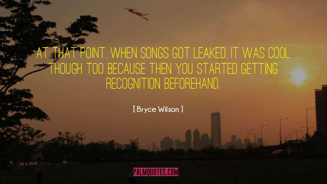 Bryce Wilson Quotes: At that point, when songs