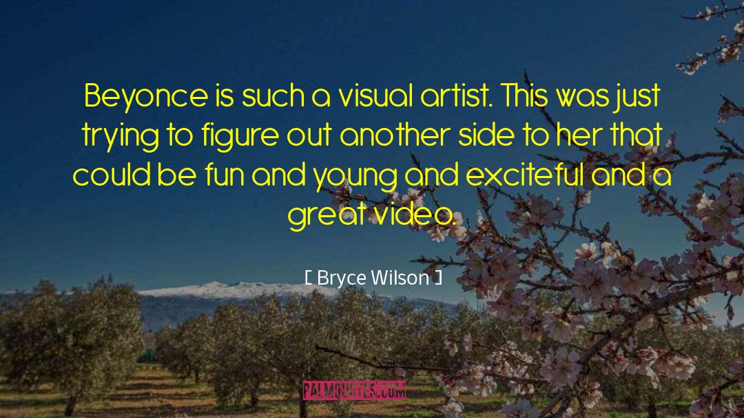 Bryce Wilson Quotes: Beyonce is such a visual