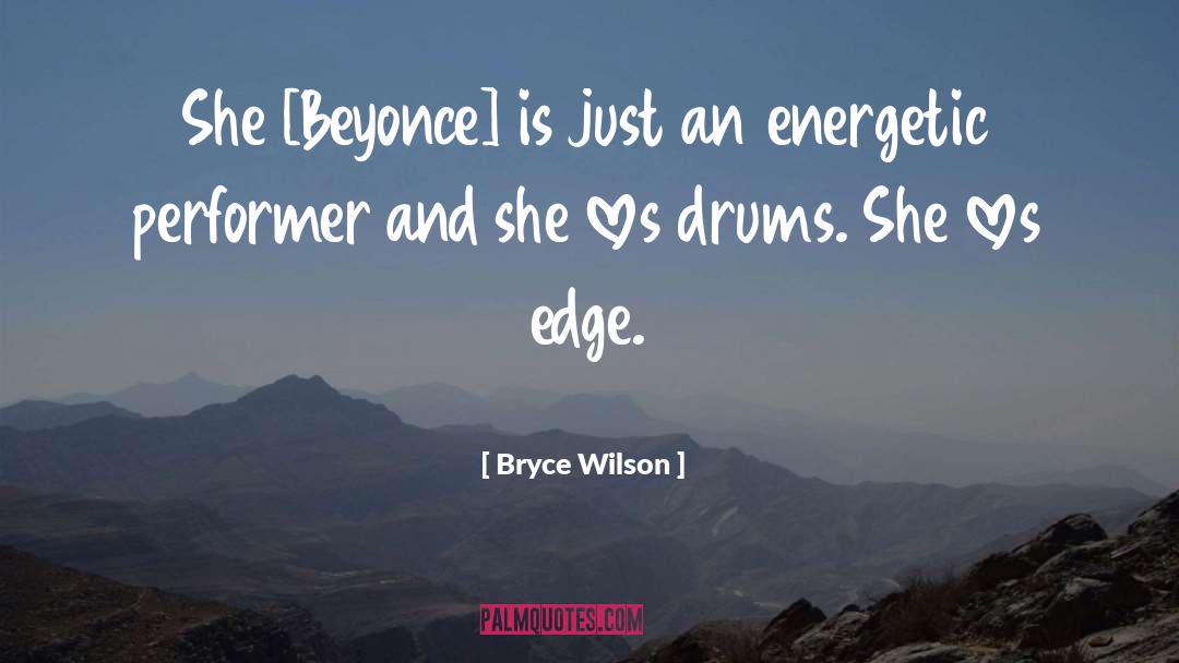Bryce Wilson Quotes: She [Beyonce] is just an