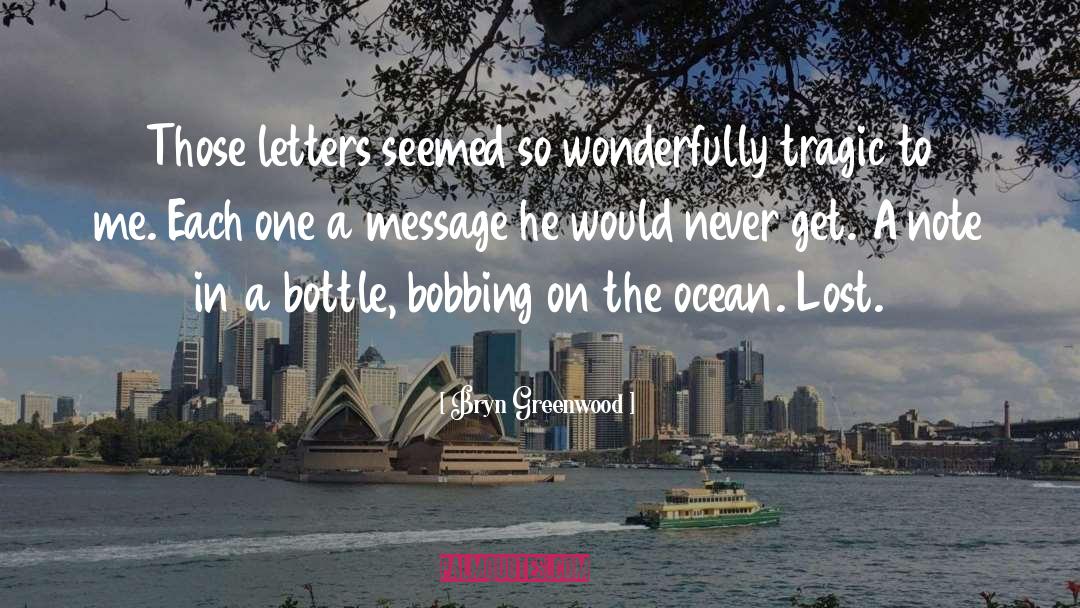 Bryn Greenwood Quotes: Those letters seemed so wonderfully