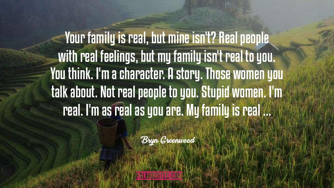 Bryn Greenwood Quotes: Your family is real, but