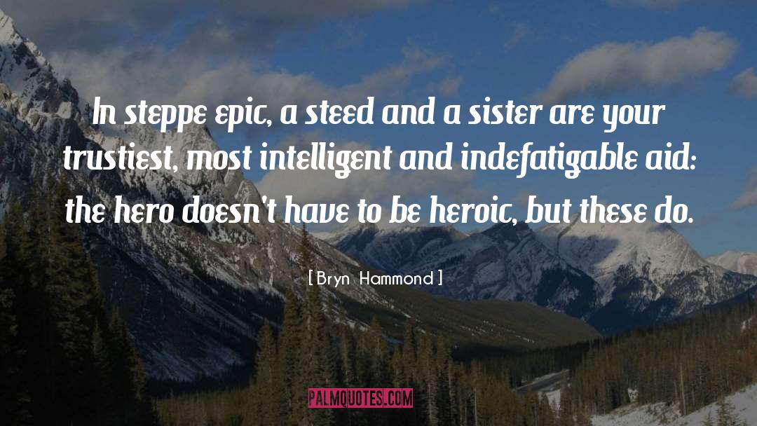 Bryn  Hammond Quotes: In steppe epic, a steed