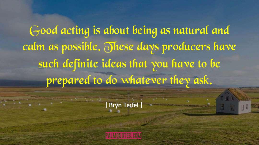 Bryn Terfel Quotes: Good acting is about being