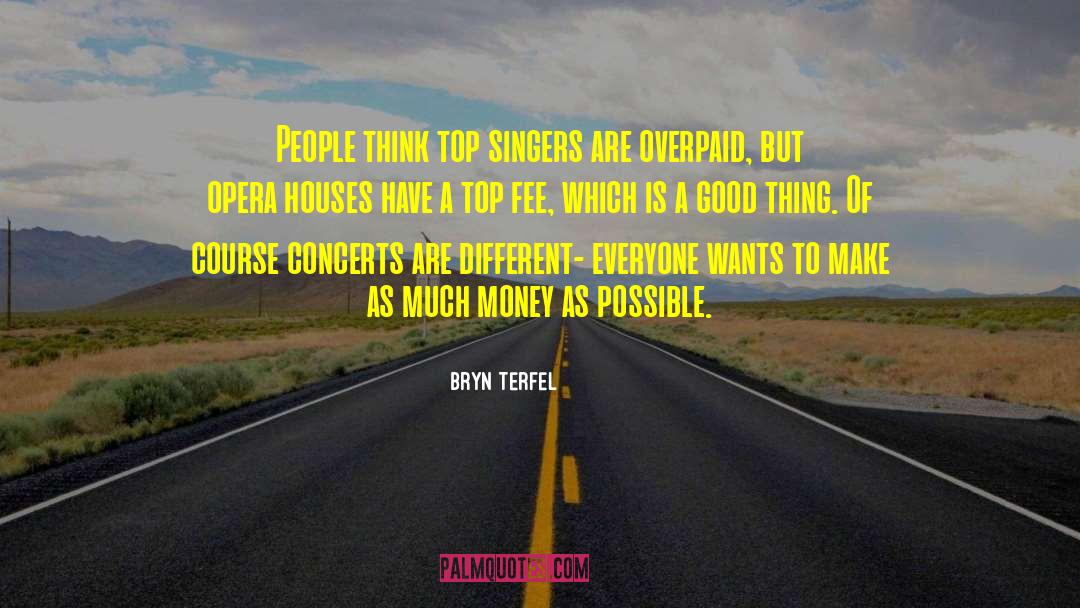Bryn Terfel Quotes: People think top singers are