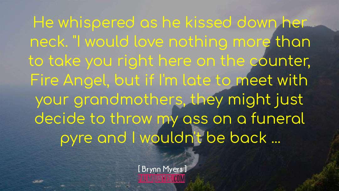 Brynn Myers Quotes: He whispered as he kissed